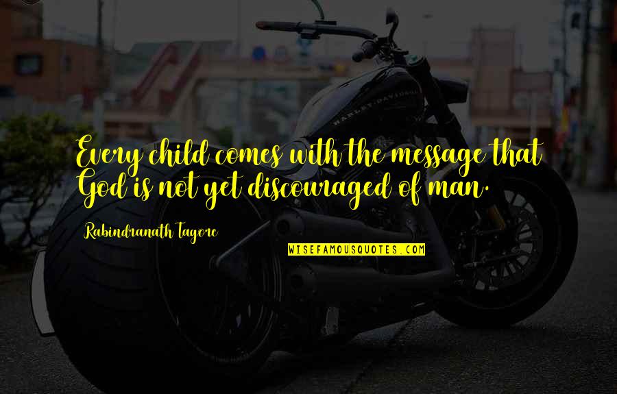 Suits 25th Hour Quotes By Rabindranath Tagore: Every child comes with the message that God
