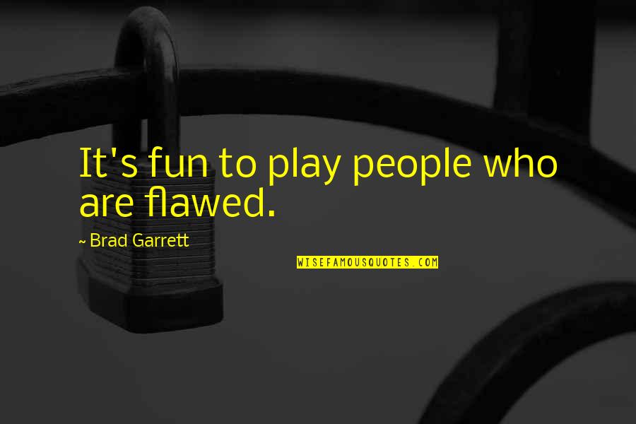 Suits 3x10 Quotes By Brad Garrett: It's fun to play people who are flawed.