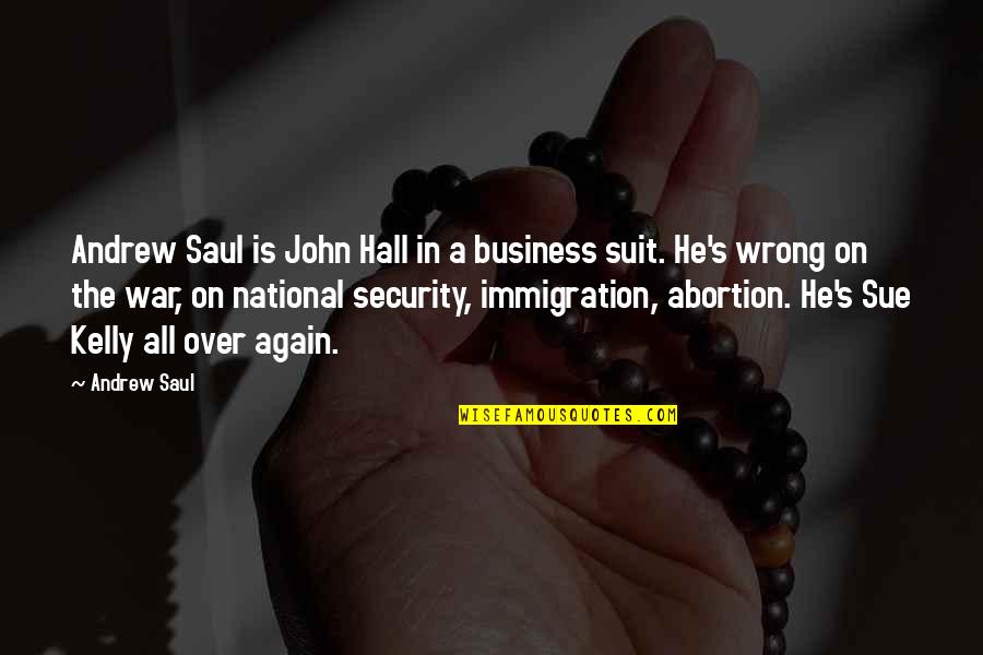 Suits All In Quotes By Andrew Saul: Andrew Saul is John Hall in a business