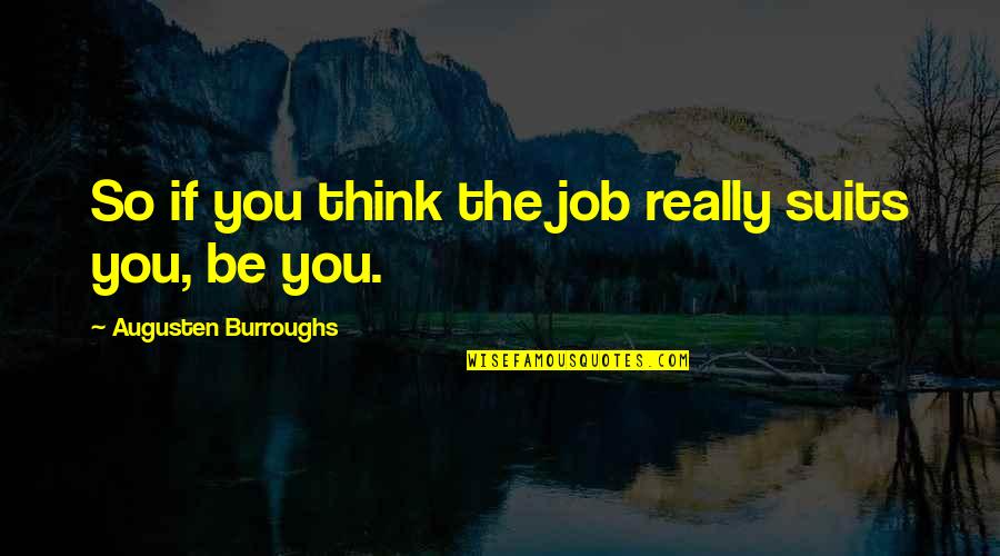 Suits All In Quotes By Augusten Burroughs: So if you think the job really suits