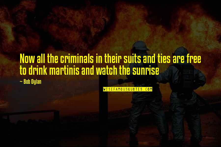 Suits All In Quotes By Bob Dylan: Now all the criminals in their suits and