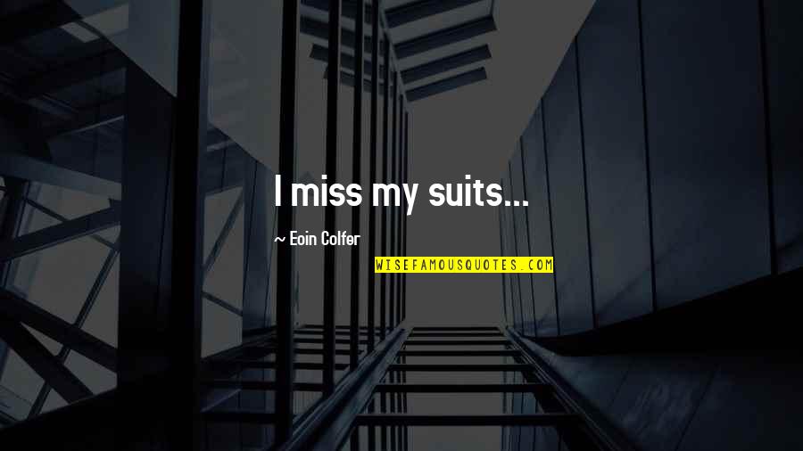 Suits All In Quotes By Eoin Colfer: I miss my suits...