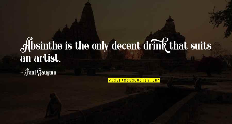 Suits All In Quotes By Paul Gauguin: Absinthe is the only decent drink that suits