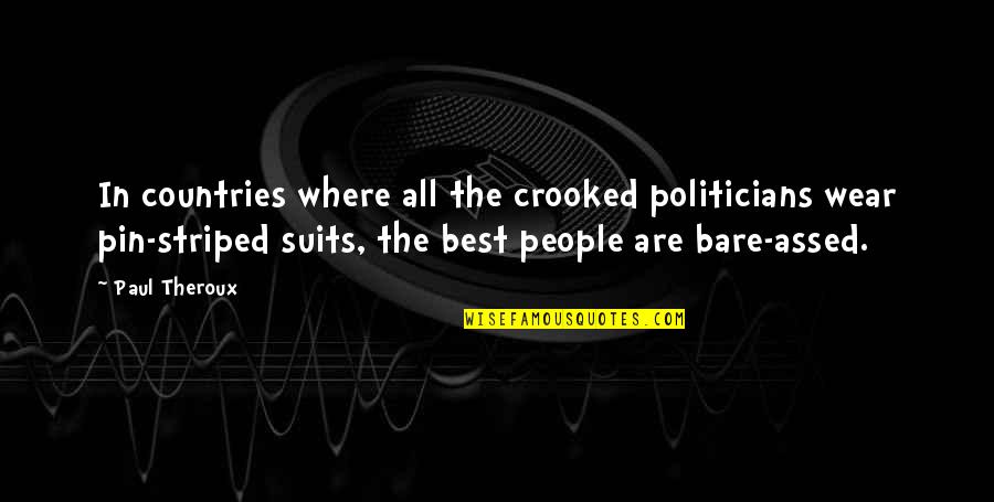 Suits All In Quotes By Paul Theroux: In countries where all the crooked politicians wear