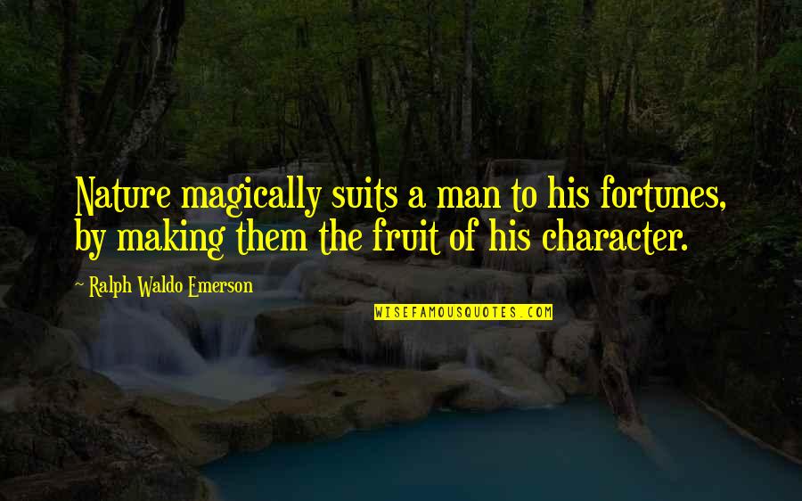 Suits All In Quotes By Ralph Waldo Emerson: Nature magically suits a man to his fortunes,