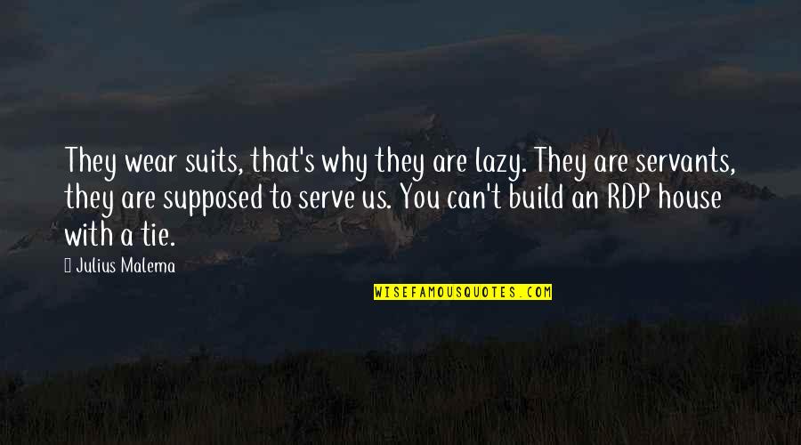 Suits And Ties Quotes By Julius Malema: They wear suits, that's why they are lazy.