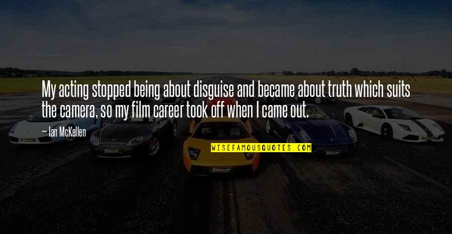 Suits Film Quotes By Ian McKellen: My acting stopped being about disguise and became Suits Film Quotes By Ian McKellen: My acting stopped being about disguise and became