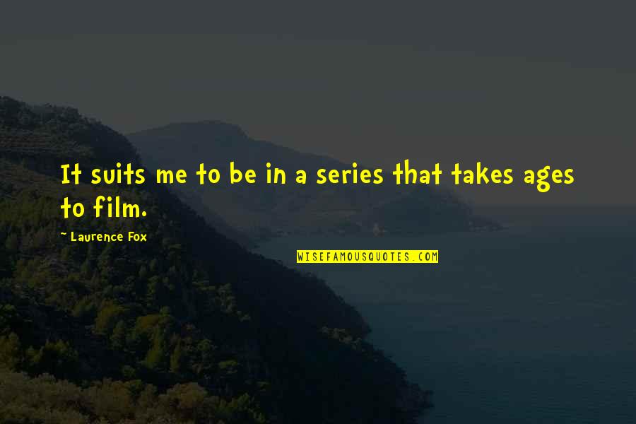 Suits Film Quotes By Laurence Fox: It suits me to be in a series Suits Film Quotes By Laurence Fox: It suits me to be in a series