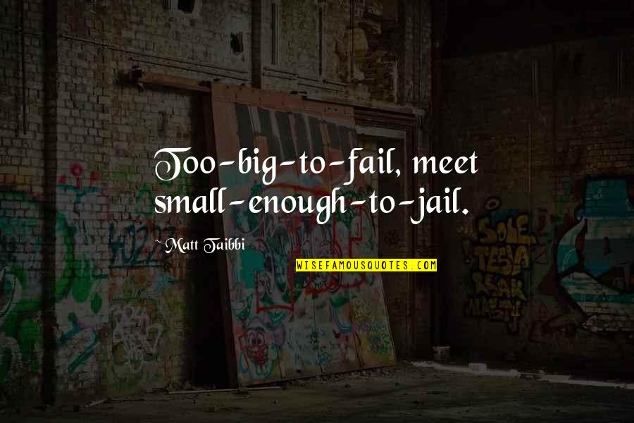 Suits Fork In The Road Quotes By Matt Taibbi: Too-big-to-fail, meet small-enough-to-jail.