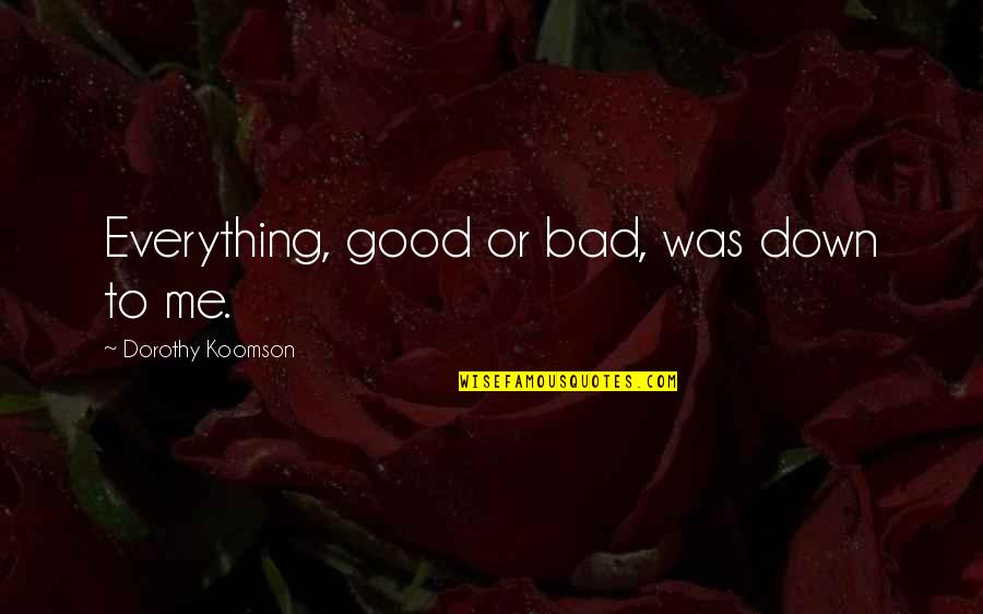 Suits Gabriel Macht Quotes By Dorothy Koomson: Everything, good or bad, was down to me. Suits Gabriel Macht Quotes By Dorothy Koomson: Everything, good or bad, was down to me.