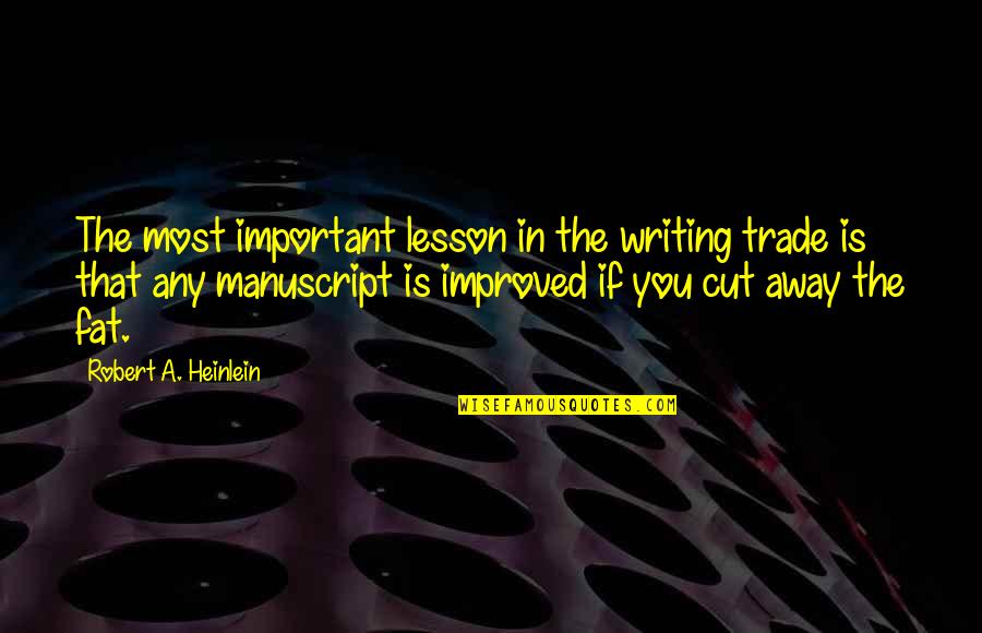 Suits Gretchen Quotes By Robert A. Heinlein: The most important lesson in the writing trade Suits Gretchen Quotes By Robert A. Heinlein: The most important lesson in the writing trade