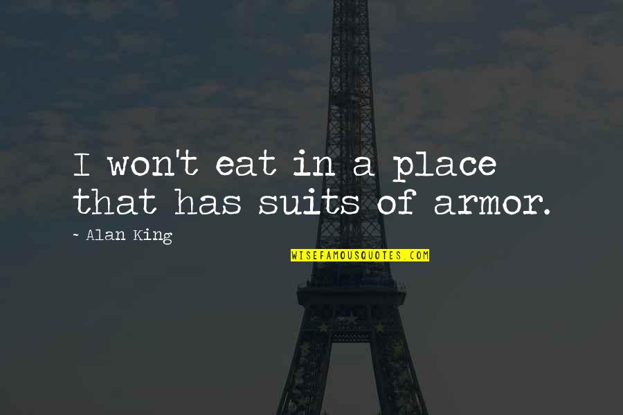 Suits Of Armor Quotes By Alan King: I won't eat in a place that has