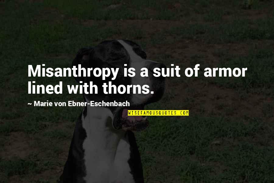 Suits Of Armor Quotes By Marie Von Ebner-Eschenbach: Misanthropy is a suit of armor lined with