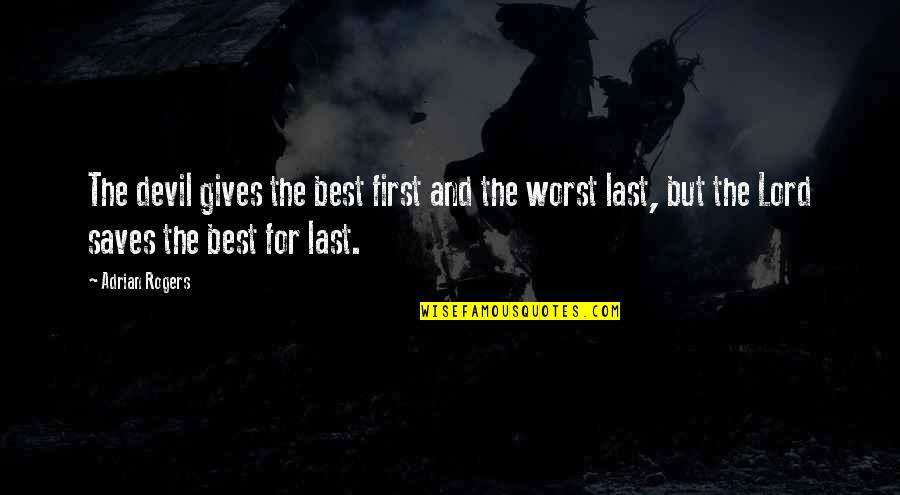 Suits Pound Of Flesh Quotes By Adrian Rogers: The devil gives the best first and the Suits Pound Of Flesh Quotes By Adrian Rogers: The devil gives the best first and the