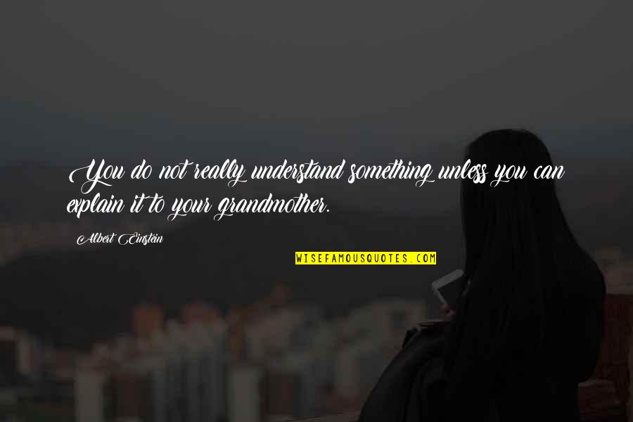 Suits Pound Of Flesh Quotes By Albert Einstein: You do not really understand something unless you Suits Pound Of Flesh Quotes By Albert Einstein: You do not really understand something unless you