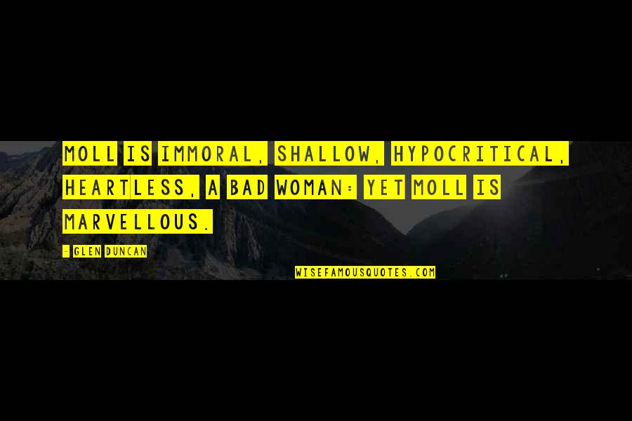 Suits Pound Of Flesh Quotes By Glen Duncan: Moll is immoral, shallow, hypocritical, heartless, a bad Suits Pound Of Flesh Quotes By Glen Duncan: Moll is immoral, shallow, hypocritical, heartless, a bad