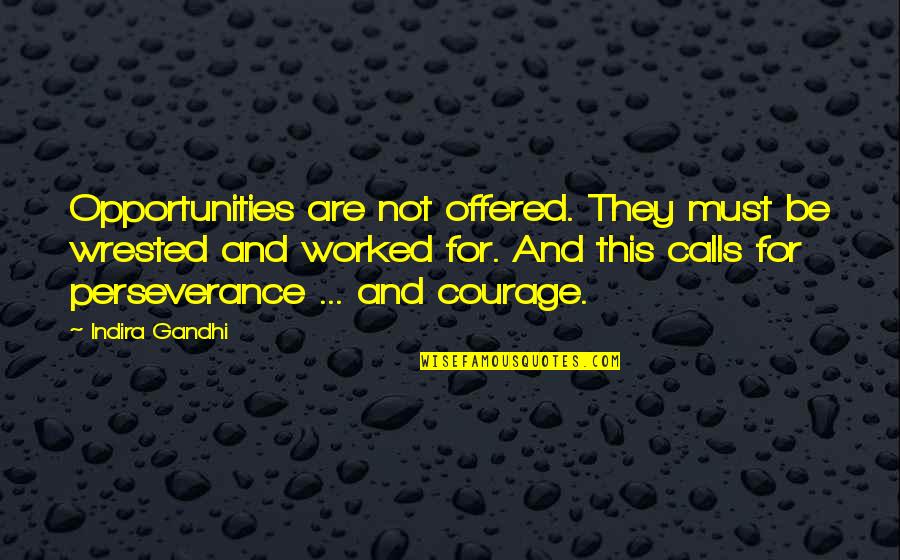 Suits Pound Of Flesh Quotes By Indira Gandhi: Opportunities are not offered. They must be wrested Suits Pound Of Flesh Quotes By Indira Gandhi: Opportunities are not offered. They must be wrested