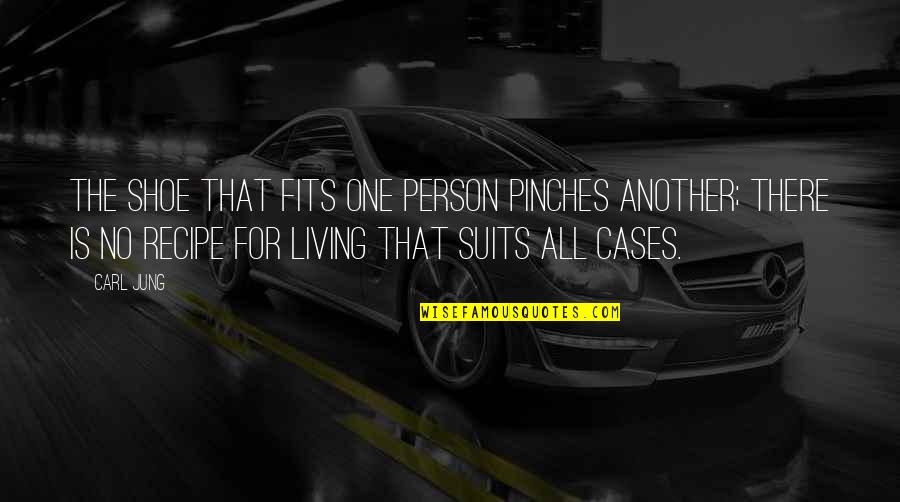 Suits Quotes By Carl Jung: The shoe that fits one person pinches another;