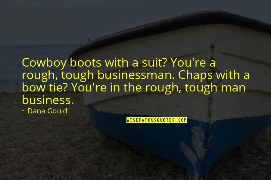 Suits Quotes By Dana Gould: Cowboy boots with a suit? You're a rough,