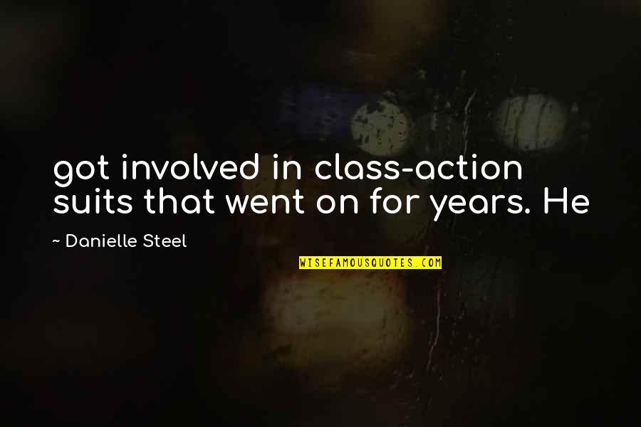 Suits Quotes By Danielle Steel: got involved in class-action suits that went on