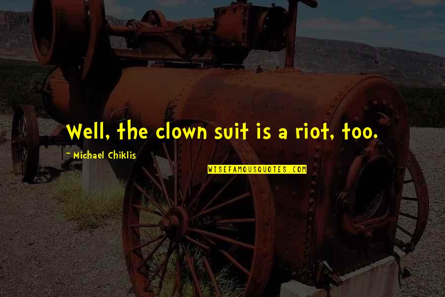 Suits Quotes By Michael Chiklis: Well, the clown suit is a riot, too.