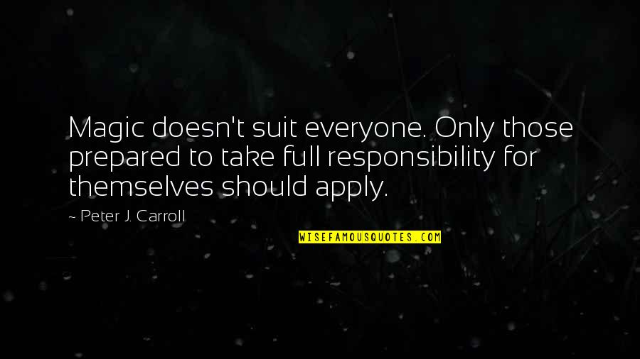 Suits Quotes By Peter J. Carroll: Magic doesn't suit everyone. Only those prepared to