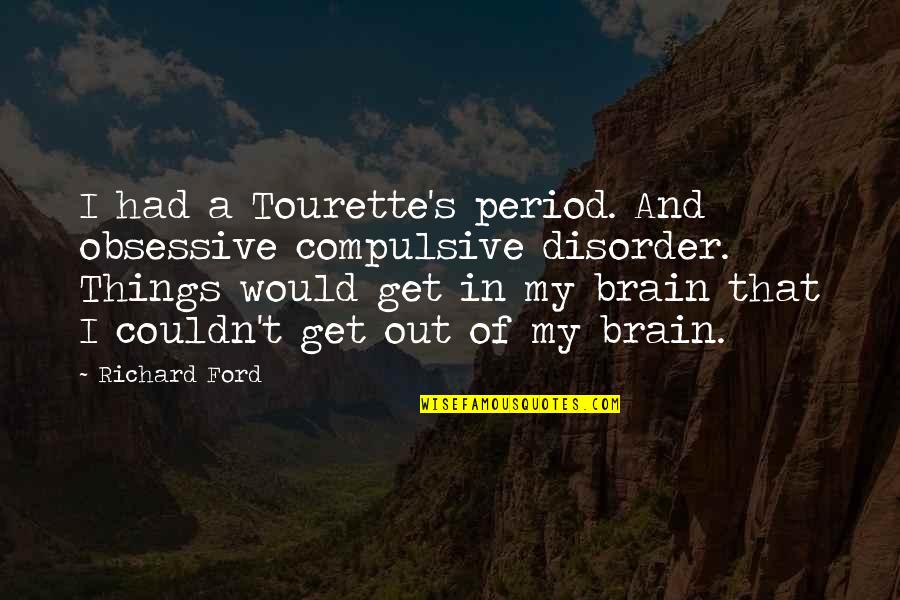 Suits Season 3 Quotes By Richard Ford: I had a Tourette's period. And obsessive compulsive Suits Season 3 Quotes By Richard Ford: I had a Tourette's period. And obsessive compulsive