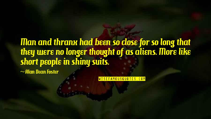 Suits Short Quotes By Alan Dean Foster: Man and thranx had been so close for Suits Short Quotes By Alan Dean Foster: Man and thranx had been so close for