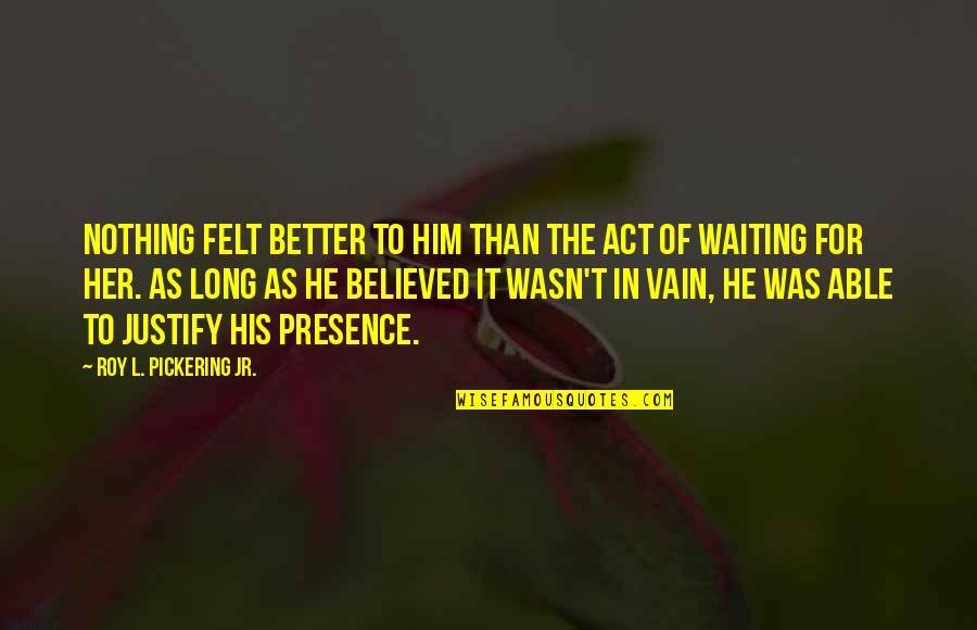 Suits Stephen Huntley Quotes By Roy L. Pickering Jr.: Nothing felt better to him than the act