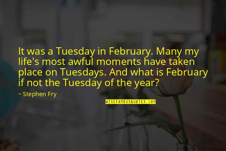 Suits Usa Quotes By Stephen Fry: It was a Tuesday in February. Many my