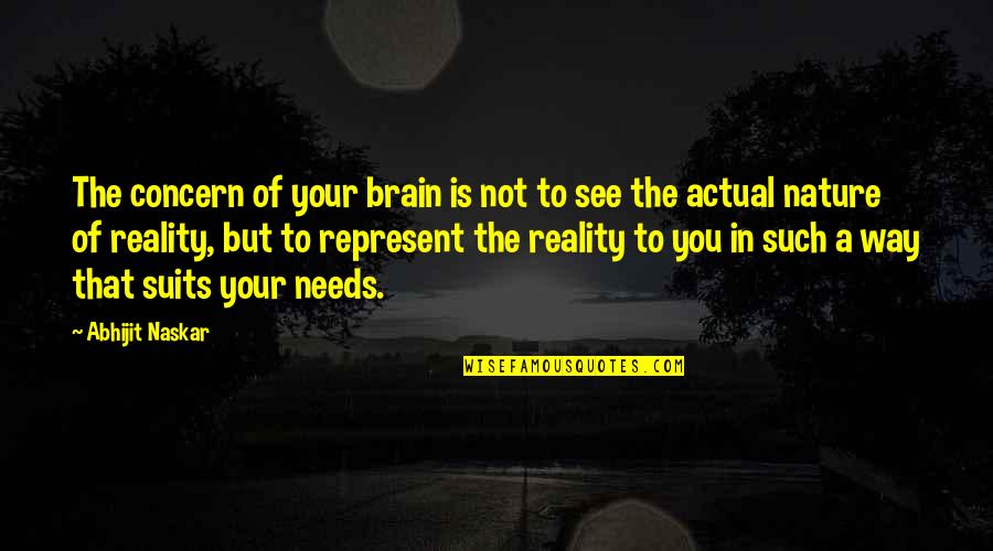 Suits You Quotes By Abhijit Naskar: The concern of your brain is not to