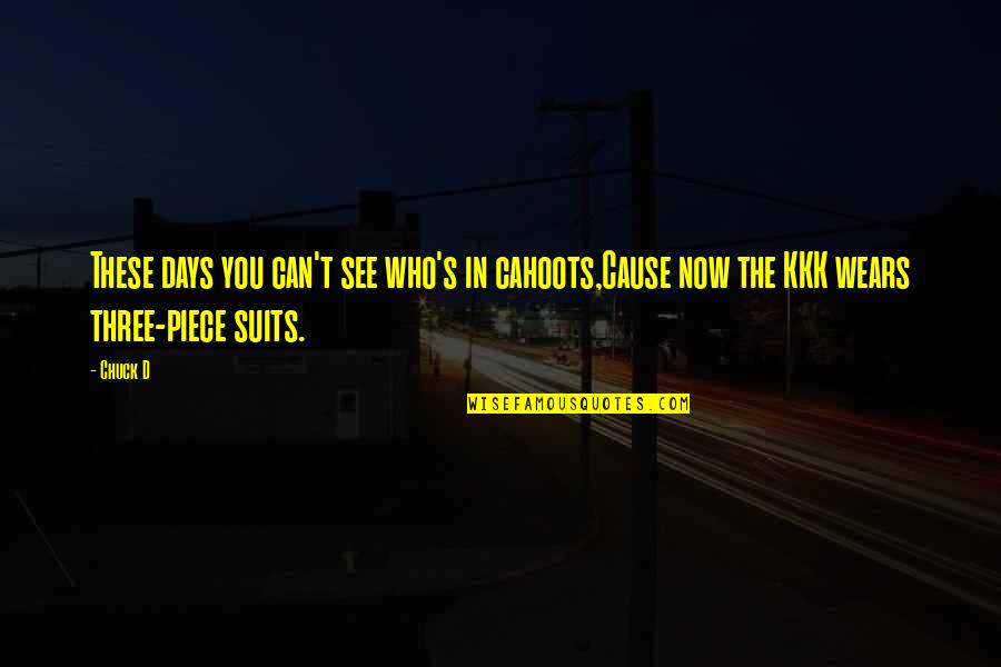 Suits You Quotes By Chuck D: These days you can't see who's in cahoots,Cause