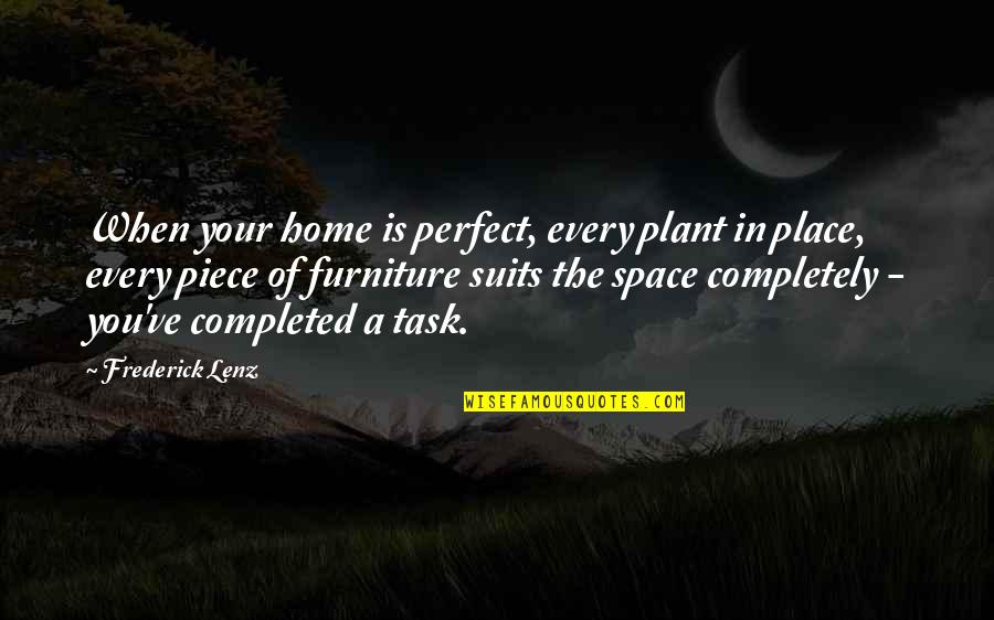 Suits You Quotes By Frederick Lenz: When your home is perfect, every plant in