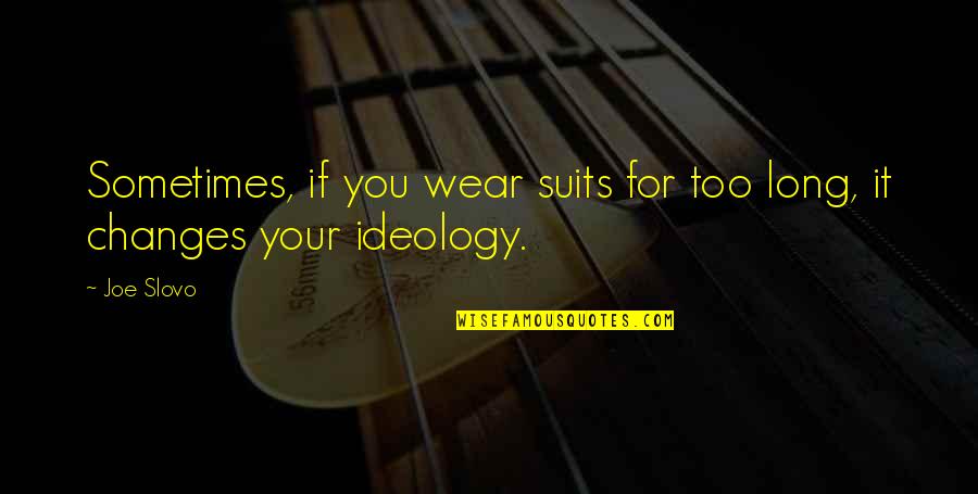Suits You Quotes By Joe Slovo: Sometimes, if you wear suits for too long,