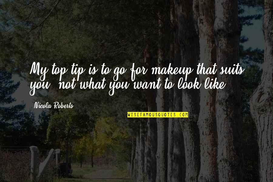 Suits You Quotes By Nicola Roberts: My top tip is to go for makeup