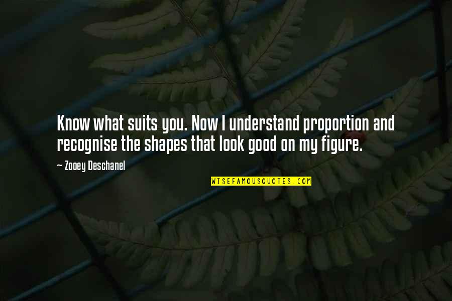 Suits You Quotes By Zooey Deschanel: Know what suits you. Now I understand proportion