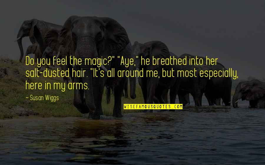Suivaient Quotes By Susan Wiggs: Do you feel the magic?" "Aye," he breathed Suivaient Quotes By Susan Wiggs: Do you feel the magic?" "Aye," he breathed
