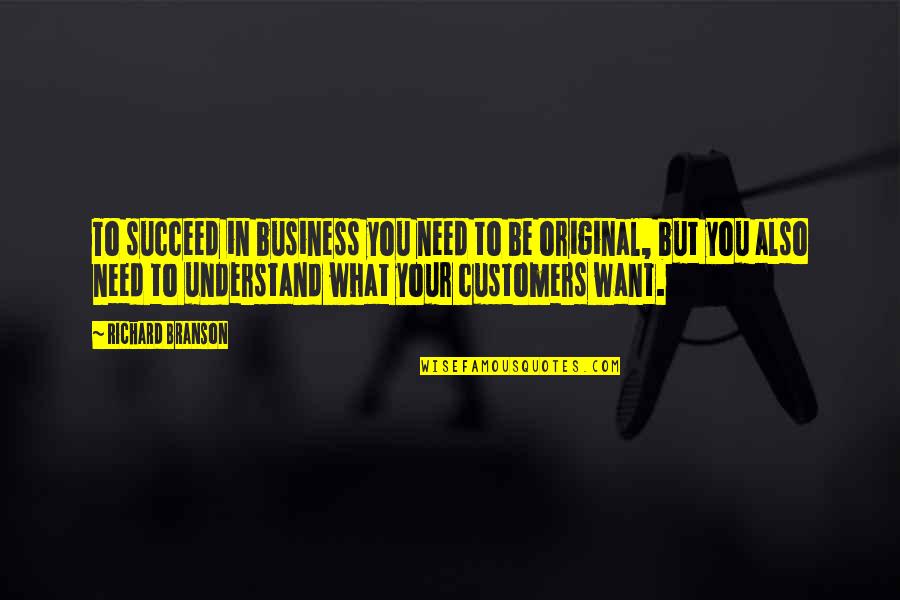 Suivant Quotes By Richard Branson: To succeed in business you need to be