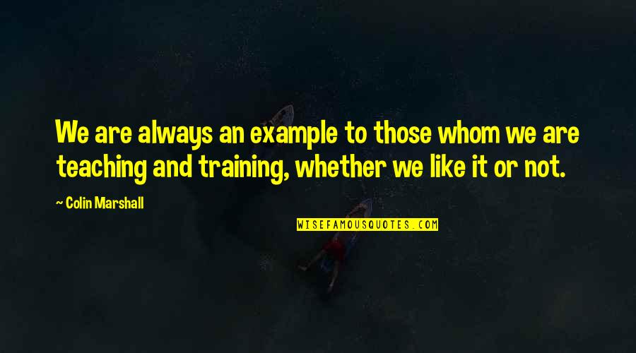 Suivant Synonyme Quotes By Colin Marshall: We are always an example to those whom Suivant Synonyme Quotes By Colin Marshall: We are always an example to those whom