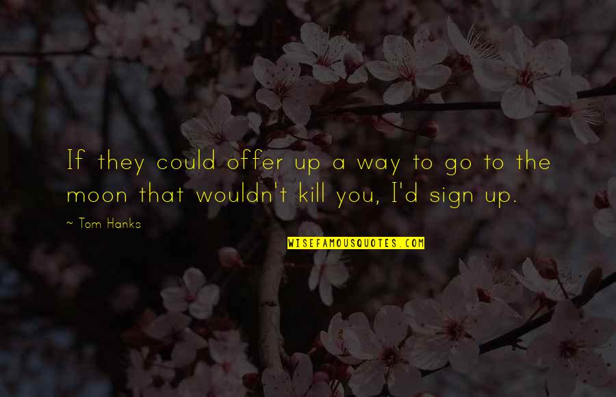 Suivi Ups Quotes By Tom Hanks: If they could offer up a way to