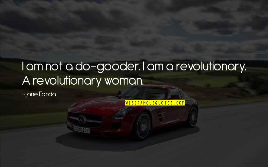 Suivie De Grossesse Quotes By Jane Fonda: I am not a do-gooder. I am a