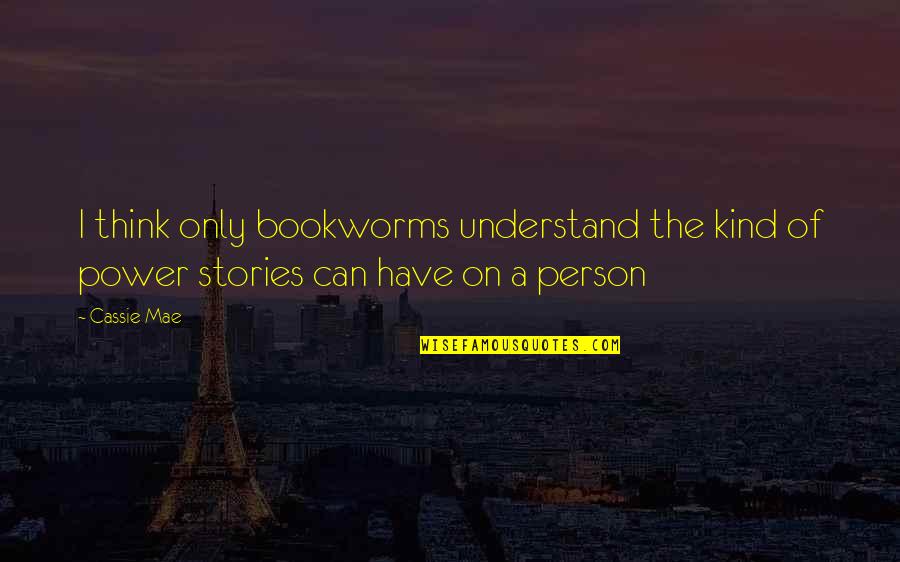 Suivie Passeport Quotes By Cassie Mae: I think only bookworms understand the kind of
