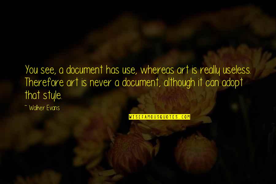 Suivis Sms Quotes By Walker Evans: You see, a document has use, whereas art Suivis Sms Quotes By Walker Evans: You see, a document has use, whereas art