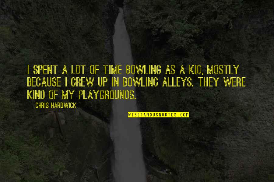 Suivisms Quotes By Chris Hardwick: I spent a lot of time bowling as Suivisms Quotes By Chris Hardwick: I spent a lot of time bowling as