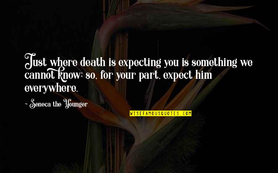 Suivre Quotes By Seneca The Younger: Just where death is expecting you is something