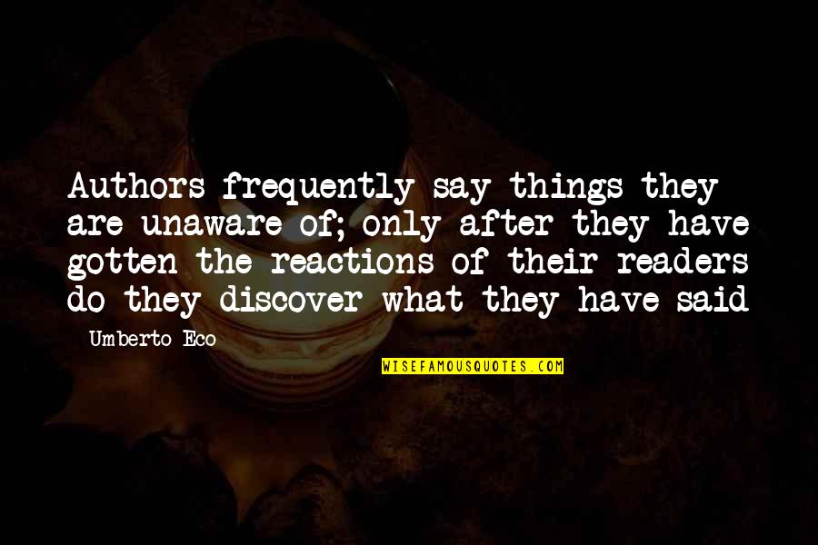 Suizas Quotes By Umberto Eco: Authors frequently say things they are unaware of; Suizas Quotes By Umberto Eco: Authors frequently say things they are unaware of;