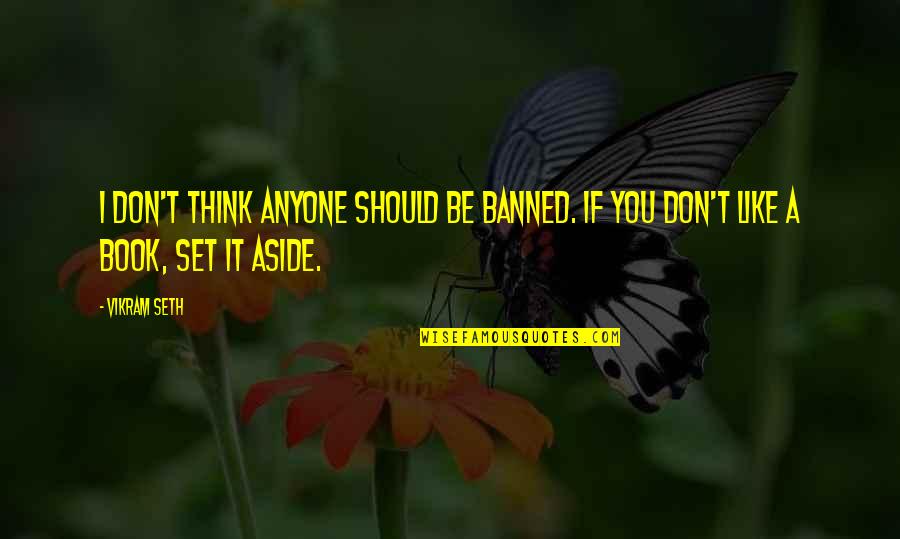 Suizo In English Quotes By Vikram Seth: I don't think anyone should be banned. If