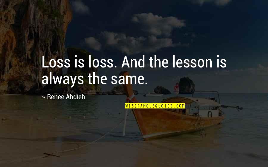 Suizos Receta Quotes By Renee Ahdieh: Loss is loss. And the lesson is always Suizos Receta Quotes By Renee Ahdieh: Loss is loss. And the lesson is always