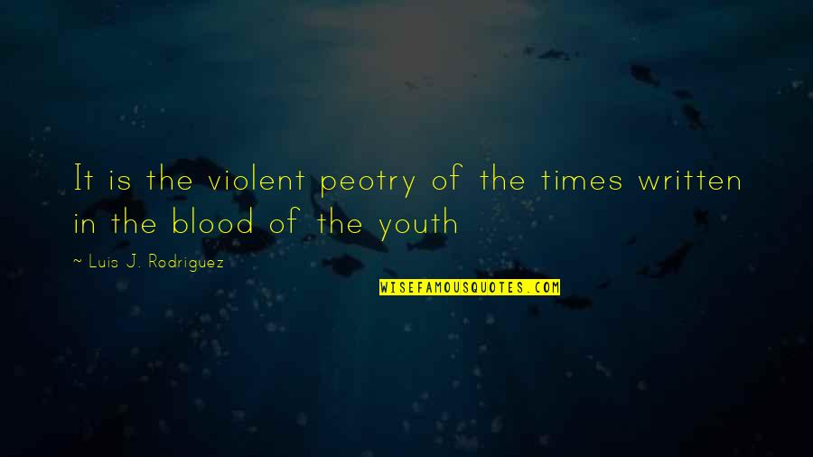 Sujal Mandavia Quotes By Luis J. Rodriguez: It is the violent peotry of the times Sujal Mandavia Quotes By Luis J. Rodriguez: It is the violent peotry of the times