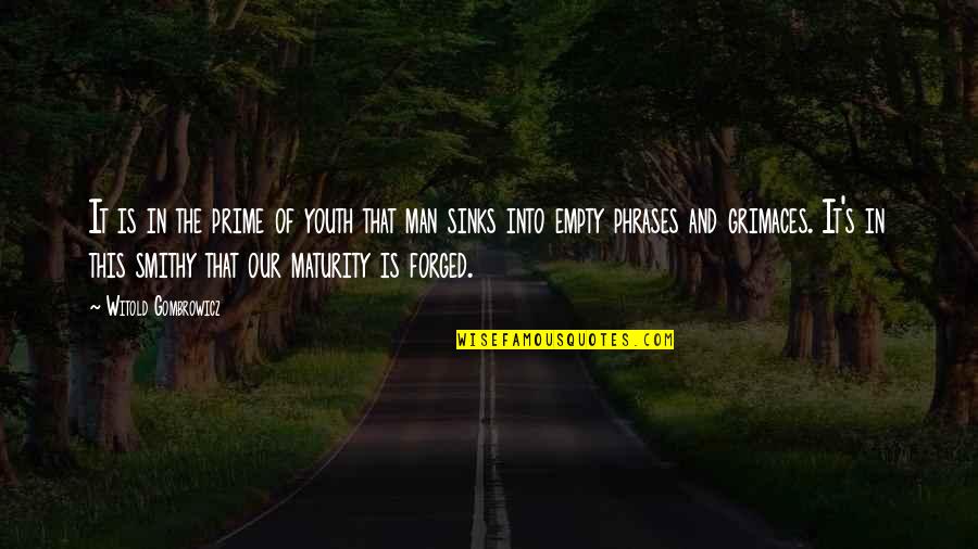 Sujal Mandavia Quotes By Witold Gombrowicz: It is in the prime of youth that Sujal Mandavia Quotes By Witold Gombrowicz: It is in the prime of youth that